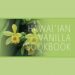 Hawai'ian Vanilla Cookbook: Everything Vanilla