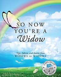 So Now You’re a Widow: Tips, Advice, and Stories from Widows to Widows