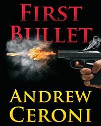 First Bullet: The CIA is hot on the trail of a triple threat in Andrew Ceronis latest white-knuckle thriller.