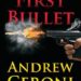 First Bullet: The CIA is hot on the trail of a triple threat in Andrew Ceronis latest white-knuckle thriller.