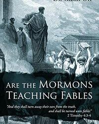 Are the Mormons Teaching Fables: “And They Shall Turn Away Their Ears from the Truth, and Shall Be Turned unto Fables”
