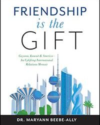 Friendship Is the Gift: Guyana, Kuwait & AmericaAn Uplifting International Relations Memoir