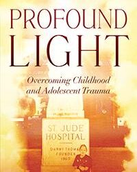 Profound Light: Overcoming Childhood and Adolescent Trauma