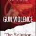 No More Gun Violence: The Solution